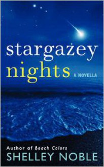 Stargazey Nights: A Novella - Shelley Noble