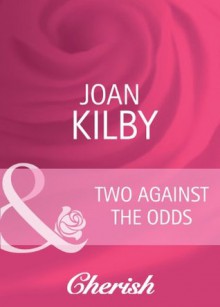 Two Against the Odds (Mills & Boon Cherish) (Summerside Stories - Book 3) - Joan Kilby