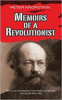 Memoirs of a Revolutionist - Pyotr Kropotkin, Nicolas Walter