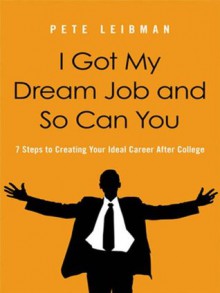 I Got My Dream Job and So Can You - Pete Leibman