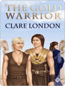 The Gold Warrior (Gold Warrior 1) - Clare London