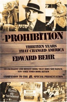 Prohibition: Thirteen Years That Changed America - Edward Samuel Behr