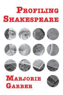 Profiling Shakespeare - Marjorie Garber