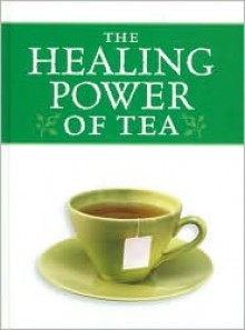 The Healing Power of Tea - Rebecca D. Williams, Michele Price Mann, Diane L. McKay