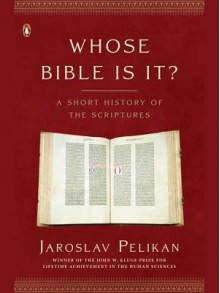 Whose Bible Is It?: A Short History of the Scriptures - Jaroslav Jan Pelikan