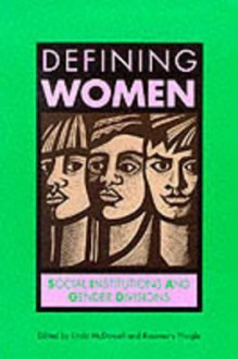 Defining Women: Social Institutions And Gender Divisions - Linda McDowell