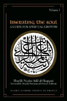 Liberating the Soul: A Guide for Spiritual Growth, Volume One (Sufi Wisdom Series) - Shaykh Nazim Adil Al-Haqqani, Muhammad Nazim Adil Al-Haqqani Naqshbandi