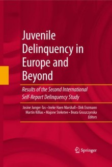 Juvenile Delinquency in Europe and Beyond: Results of the Second International Self-Report Delinquency Study - Josine Junger-Tas, Ineke Haen Marshall, Dirk Enzmann, Martin Killias, Majone Steketee, Beata Gruszczynska