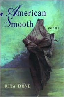 American Smooth: Poems - Rita Dove