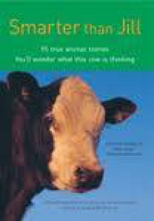 Smarter Than Jill: 95 True Animal Stories: You'll Wonder What This Cow Is Thinking - Jenny Campbell, Gary McCormick