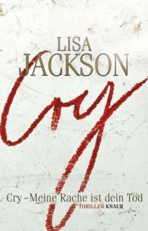 Cry: Meine Rache ist dein Tod - Lisa Jackson, Lisa Jacksom, Elisabeth Hartmann