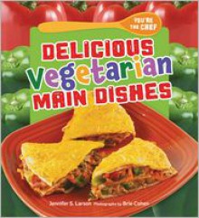 Delicious Vegetarian Main Dishes - Jennifer S Larson