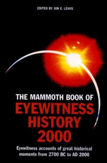 The Mammoth Book of Eyewitness History to 2000 - Jon E. Lewis