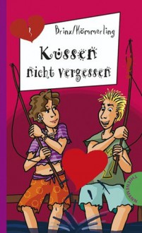 Küssen nicht vergessen - Thomas Brinx, Anja Kömmerling