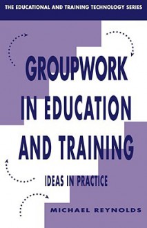 Group Work in Education and Training - Micha Reynolds, Chris Bell