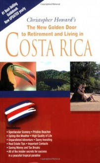 The New Golden Door to Retirement and Living in Costa Rica - Chris Howard