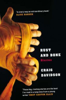 Rust and Bone: Stories - Craig Davidson