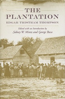 The Plantation - Edgar Tristram Thompson, Sidney W. Mintz, George Baca