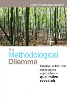 The Methodological Dilemma: Creative, critical and collaborative approaches to qualitative research - Kathleen Gallagher