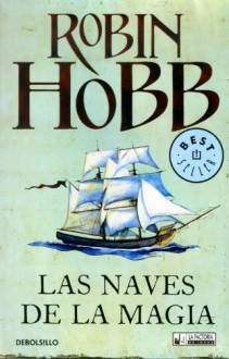 Las naves de la magia - Robin Hobb, Manuel de los Reyes, Jesús María Abascal, Raúl García Campos