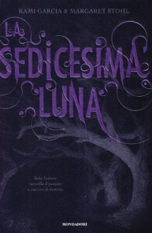 La sedicesima luna - Maria Cristina Leardini, Kami Garcia, Margaret Stohl