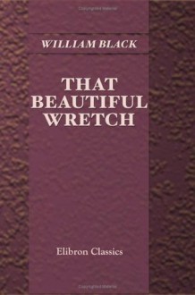 That Beautiful Wretch - William Black