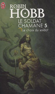 Le choix du soldat - Robin Hobb, Arnaud Mousnier-Lompré