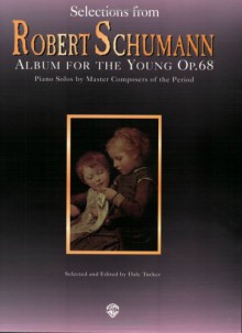 Selections from RObert Schumann: Album for the Young Op.68 : Piano Solos by Master Composers of the Period (Piano Masters Series) - Robert Schumann