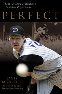 Perfect: The Inside Story of Baseball's Seventeen Perfect Games - James Buckley Jr., Jim Bunning