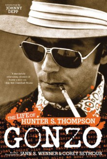 Gonzo: The Life of Hunter S. Thompson - Jann S. Wenner, Corey Seymour, Johnny Depp