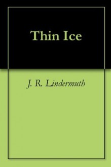 Thin Ice - J.R. Lindermuth