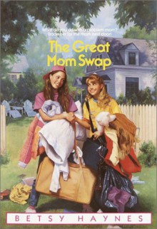 The Great Mom Swap - Betsy Haynes