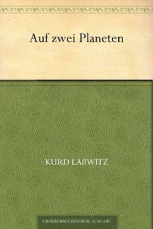 Auf Zwei Planeten - Kurd Laßwitz