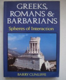 Greeks, Romans, and Barbarians: Spheres of Interaction - Barry W. Cunliffe