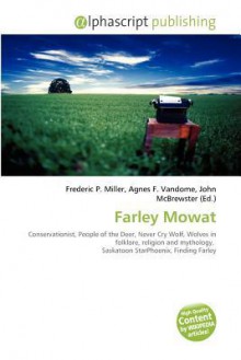 Farley Mowat - Agnes F. Vandome, John McBrewster, Sam B Miller II