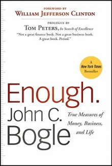 Enough: True Measures of Money, Business, and Life - John C. Bogle