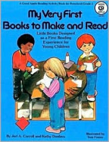 My Very First Books to Make and Read: Little Books Designed as a First Reading Experience for Young Children - Jeri Carroll, Kathy Dunlavy