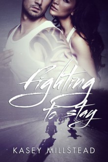 Fighting To Stay - Kasey Millstead