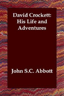 David Crockett: His Life and Adventures - John S.C. Abbott