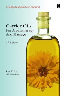 Carrier Oils: For Aromatherapy and Massage - Leonard Price, Ian Smith, Shirley Price