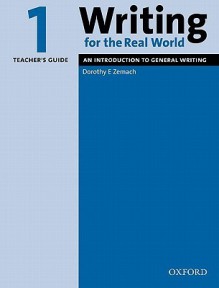 Writing for the Real World 1: An Introduction to General Writing Teacher's Guide - Dorothy Zemach