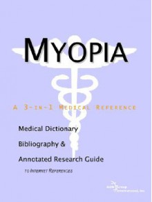 Myopia - A Medical Dictionary, Bibliography, and Annotated Research Guide to Internet References - ICON Health Publications