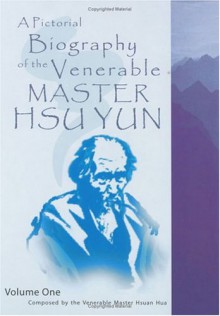 A Pictorial Biography Of The Venerable Master Hsu Yun - Hsuan Hua