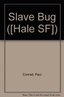 Slave Bug - Paul Conrad