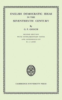 English Democratic Ideas In The Seventeenth Century - G.P. Gooch