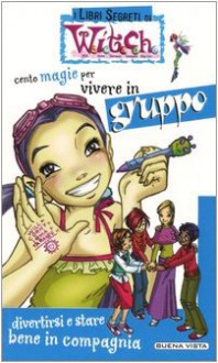 Cento magie per vivere in gruppo - 