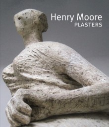 Henry Moore Plasters - Anita Feldman, Malcolm Woodward, Anthony Caro, Phillip King, Richard Calvocoressi, Malcom Woodward