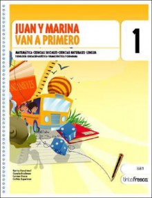 Juan y Marina Van a Primero - 1b: Ciclo Egb - Karina Benchimol, Claudia Broitman