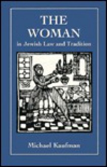 The Woman in Jewish Law & Tradition - Michael Kaufman