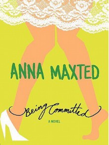 Being Committed - Anna Maxted